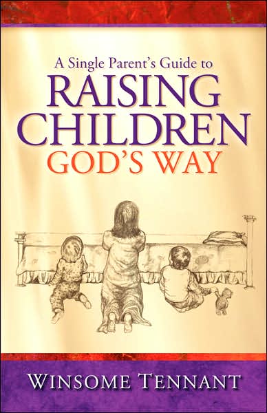 A Single Parent's Guide To Raising Children God's Way