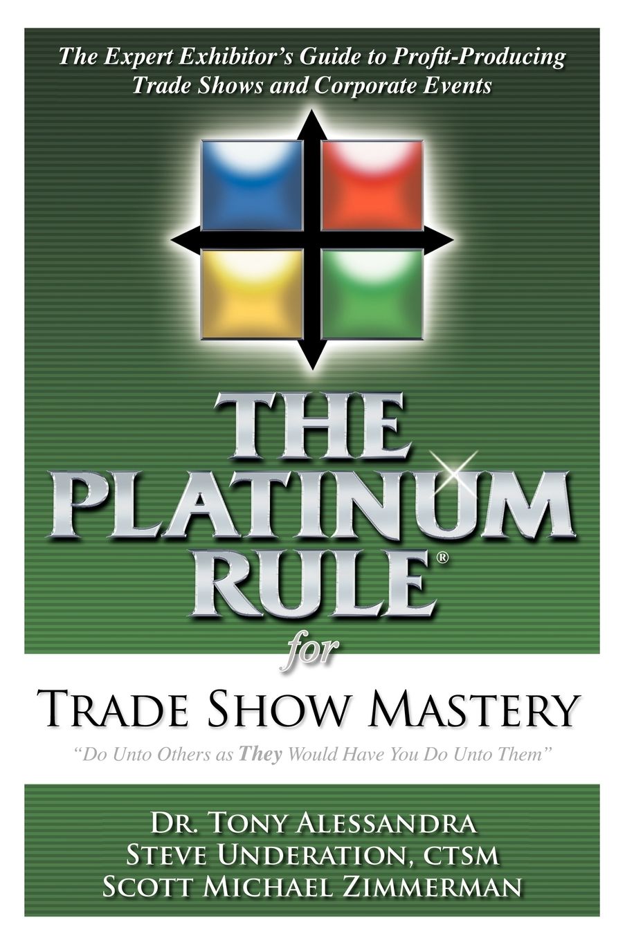 The Platinum Rule for Trade Show Mastery: The Expert Exhibitor's Guide to Profit-Producing Trade Shows & Corporate Events