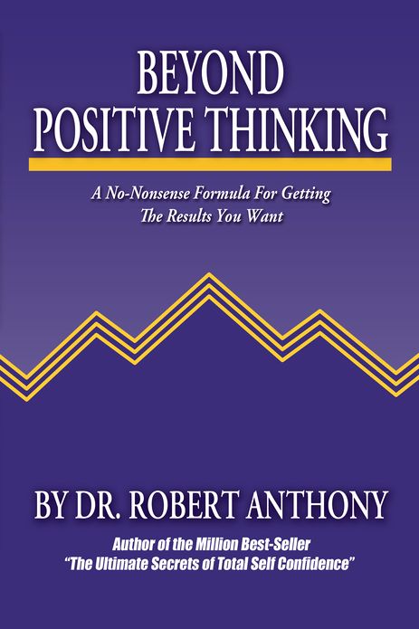 Beyond Positive Thinking: A No-Nonsense Formula for Getting the Results You Want