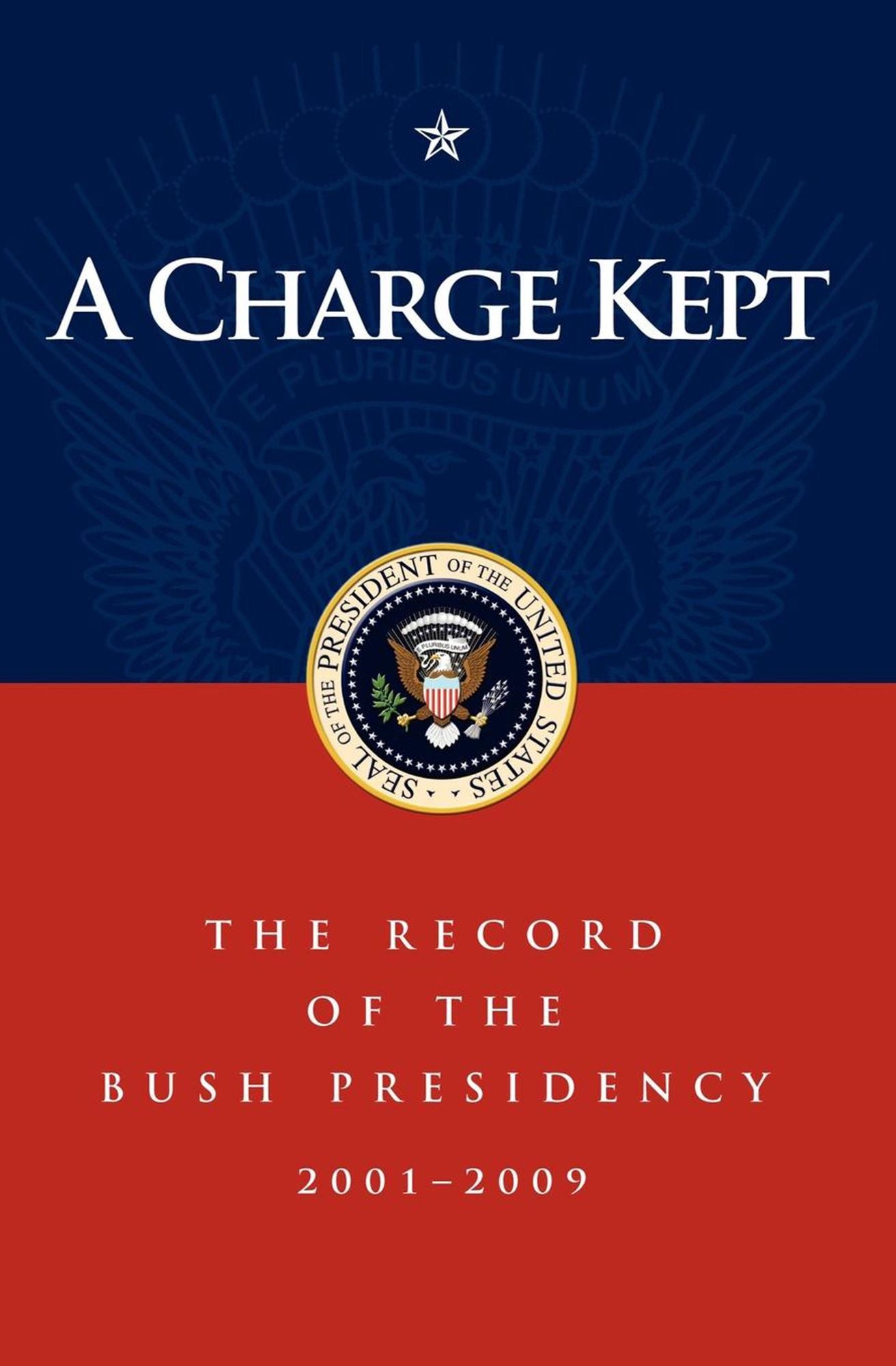 A Charge Kept: The Record of the Bush Presidency 2001 - 2009