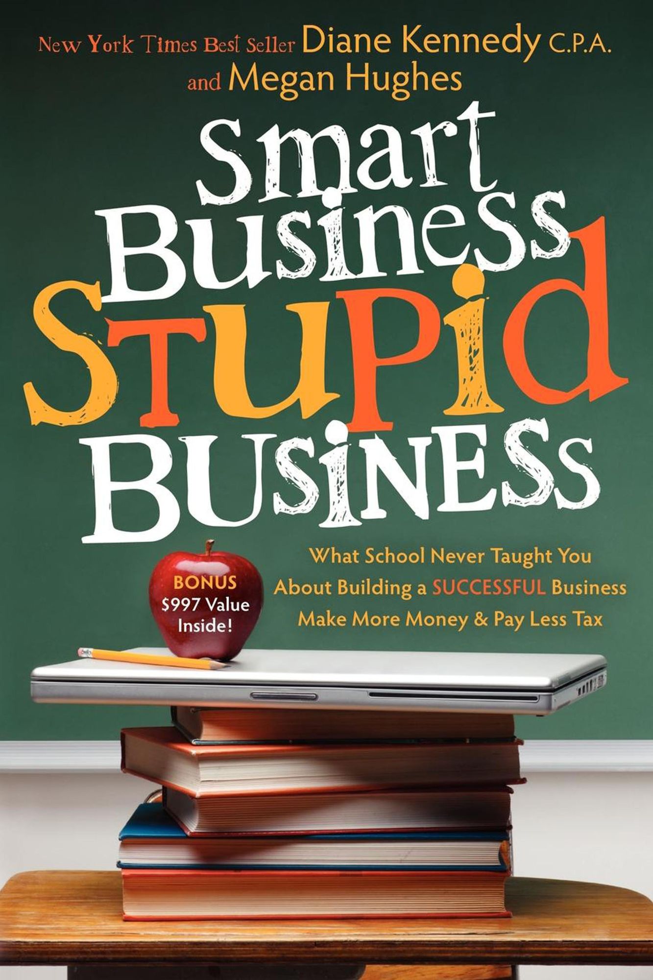 Smart Business, Stupid Business: What School Never Taught You About Building a SUCCESSFUL Business