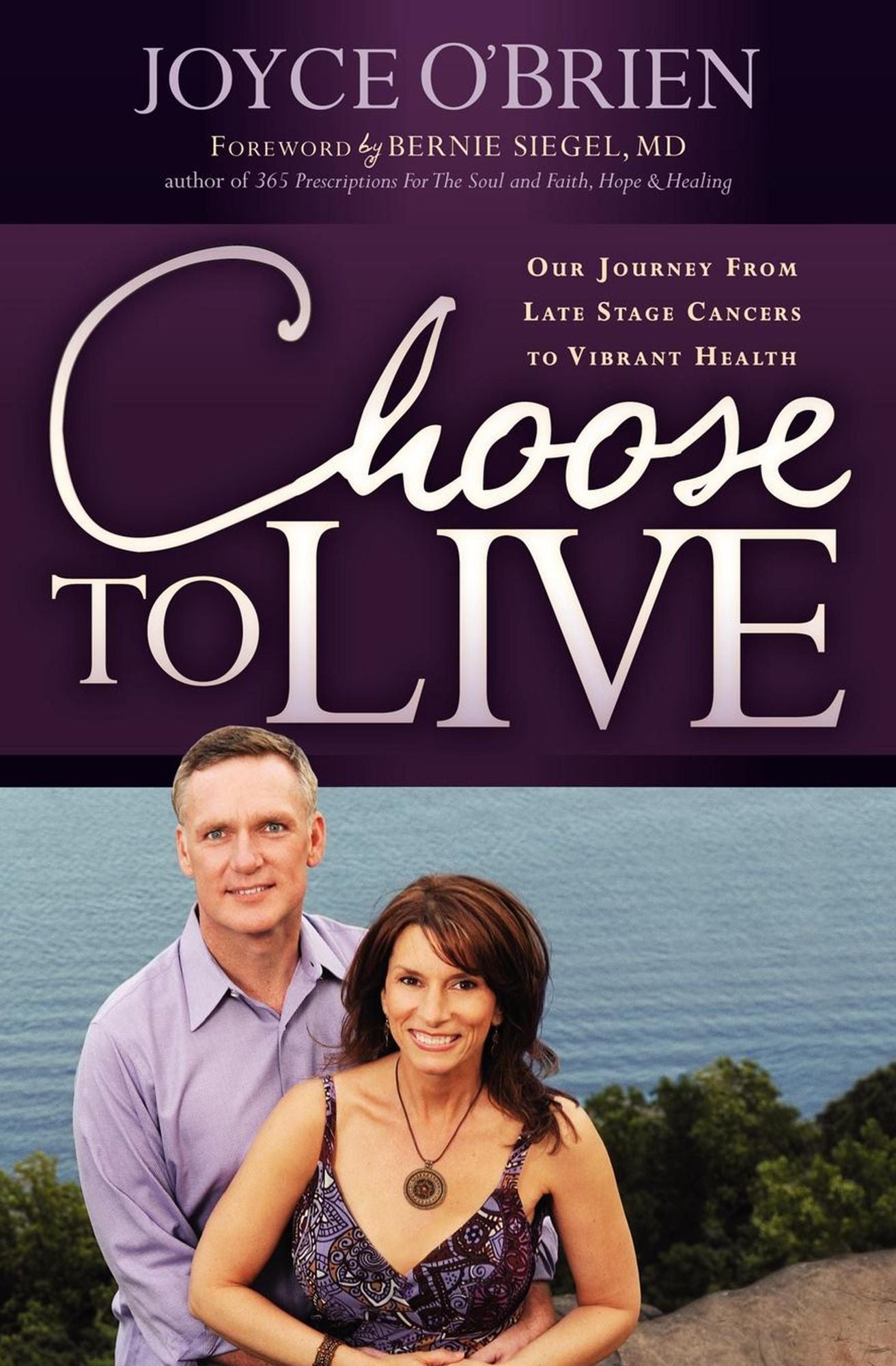 Choose to Live!: Our Journey from Late Stage Cancers to Vibrant Health