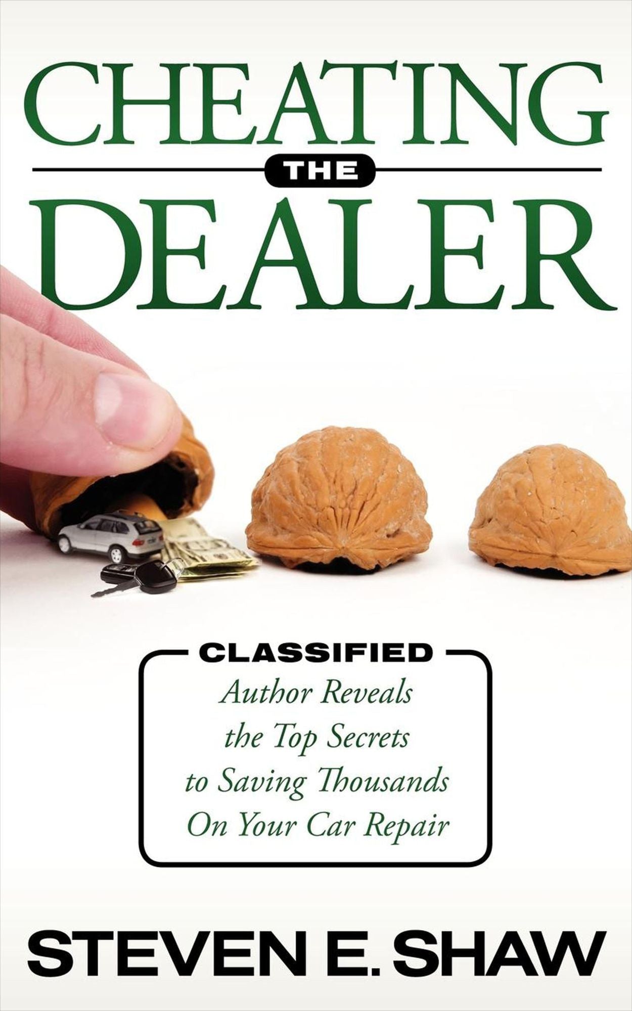 Cheating The Dealer: Classified: Author Reveals The Top Secrets To Saving Thousands On Your Car Repair
