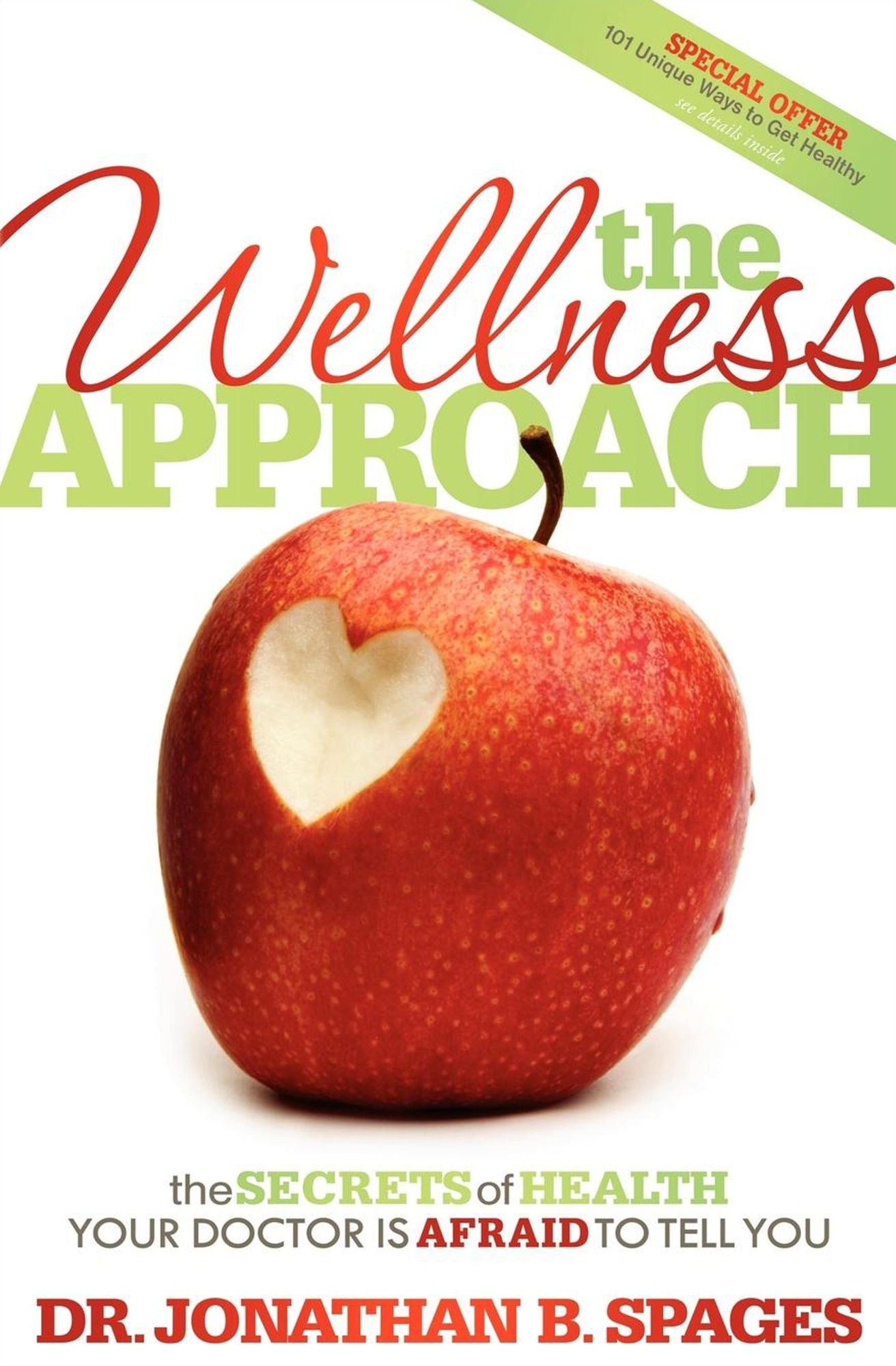 The Wellness Approach: The Secrets of Health your Doctor is Afraid to Tell You
