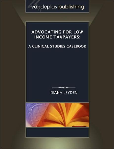 Advocating for Low Income Taxpayers: A Clinical Studies Casebook
