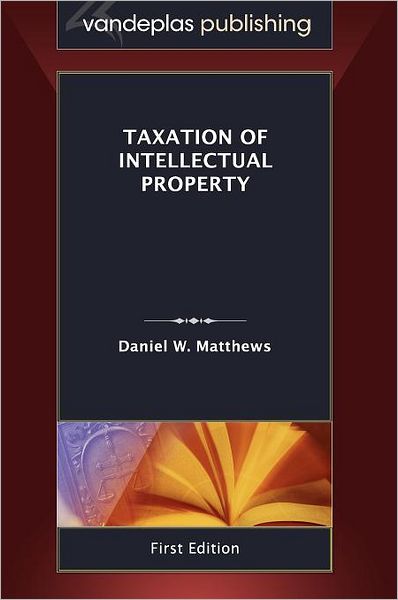 Taxation Of Intellectual Property, First Edition 2011