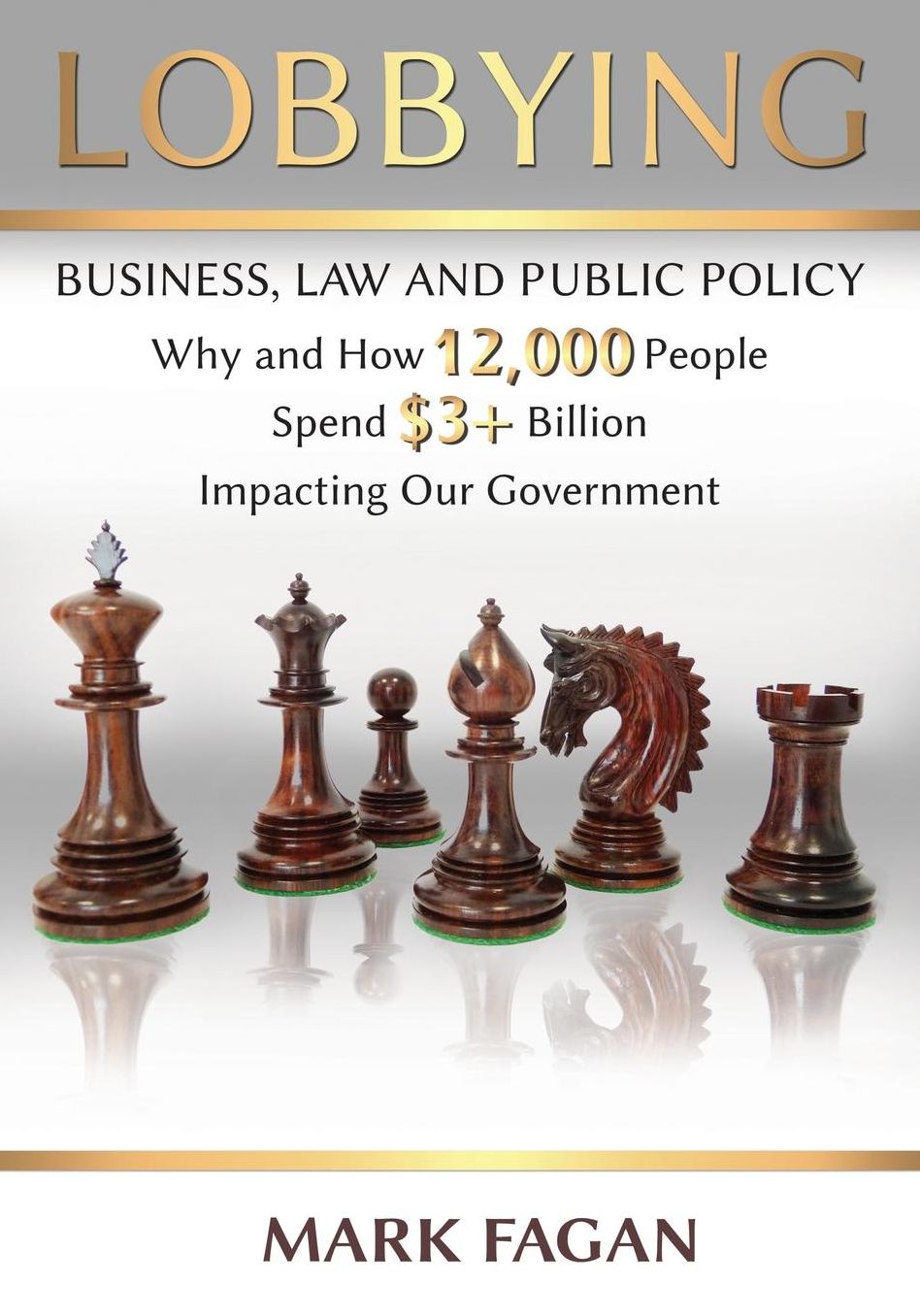 Lobbying: Business, Law and Public Policy, Why and How 12,000 People Spend $3+ Billion Impacting Our Government