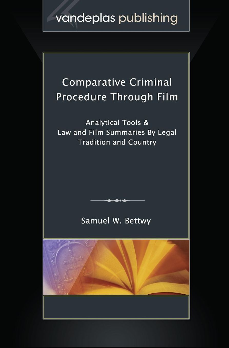 Comparative Criminal Procedure Through Film: Analytical Tools & Law and Film Summaries By Legal Tradition and Country