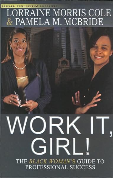 Work It, Girl!: The Black Woman's Guide to Professional Success