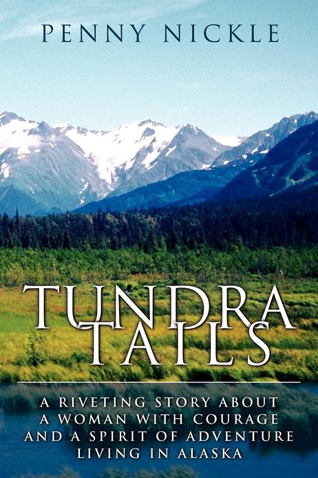 Tundra Tails: A Riveting Story about a Woman with Courage and a Spirit of Adventure Living in Alaska