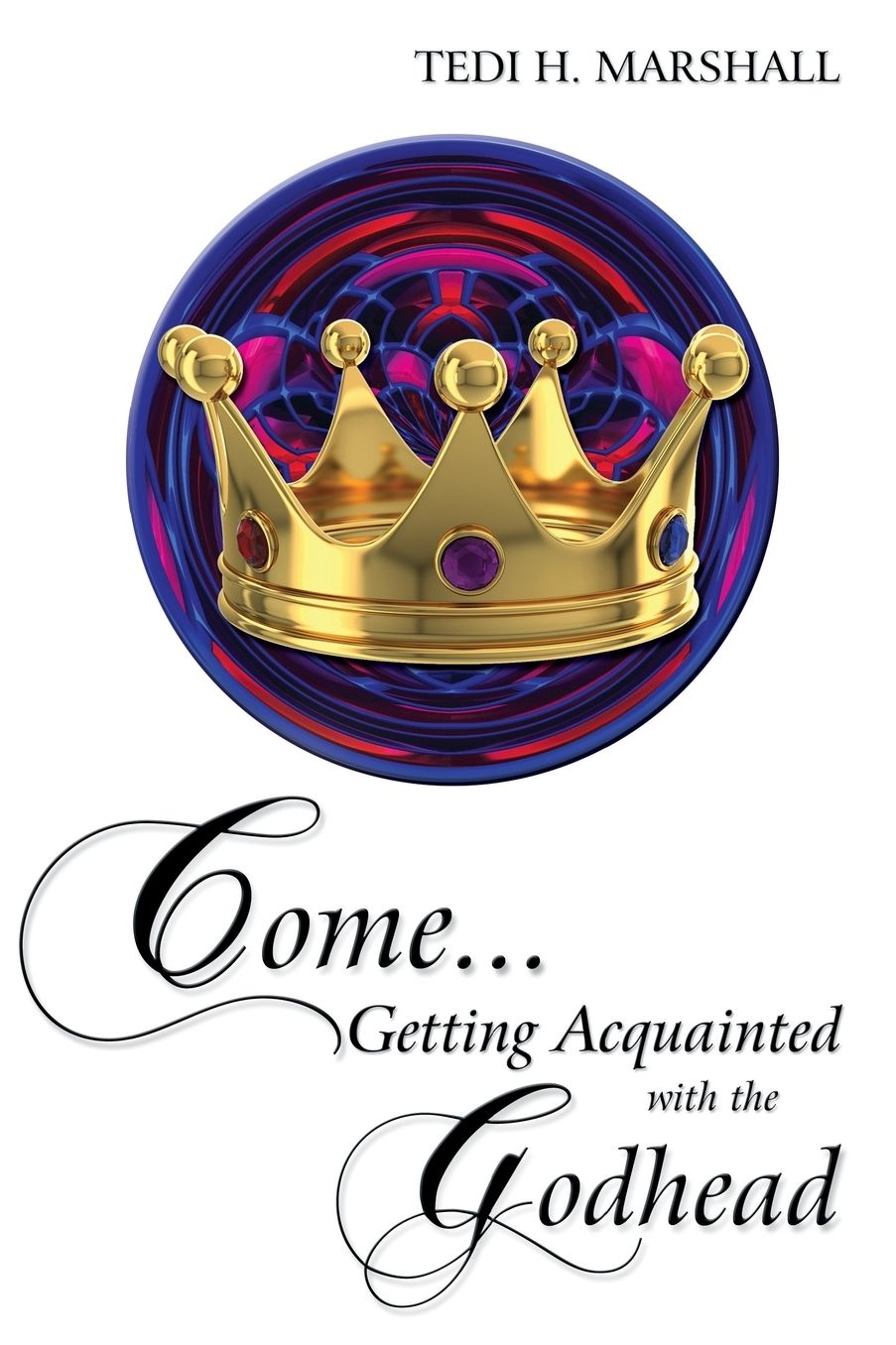 Come...Getting Acquainted with the Godhead