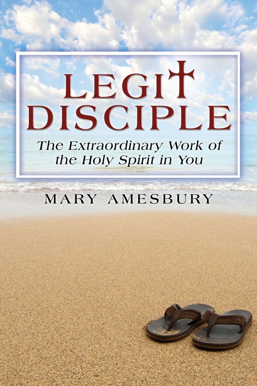 Legit Disciple: The Extraordinary Work of the Holy Spirit in You