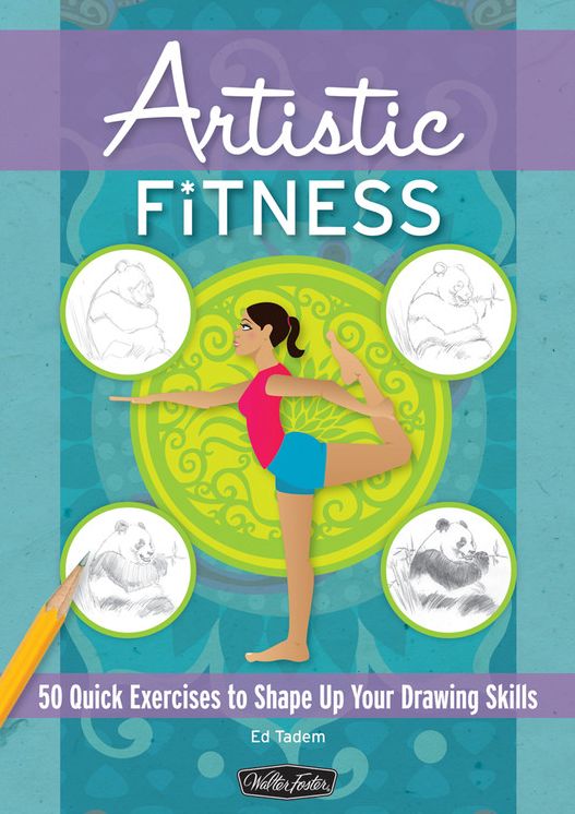 Artistic Fitness: 50 Quick Exercises to Shape up Your Drawing Skills (Out Your Inner Artist Series)
