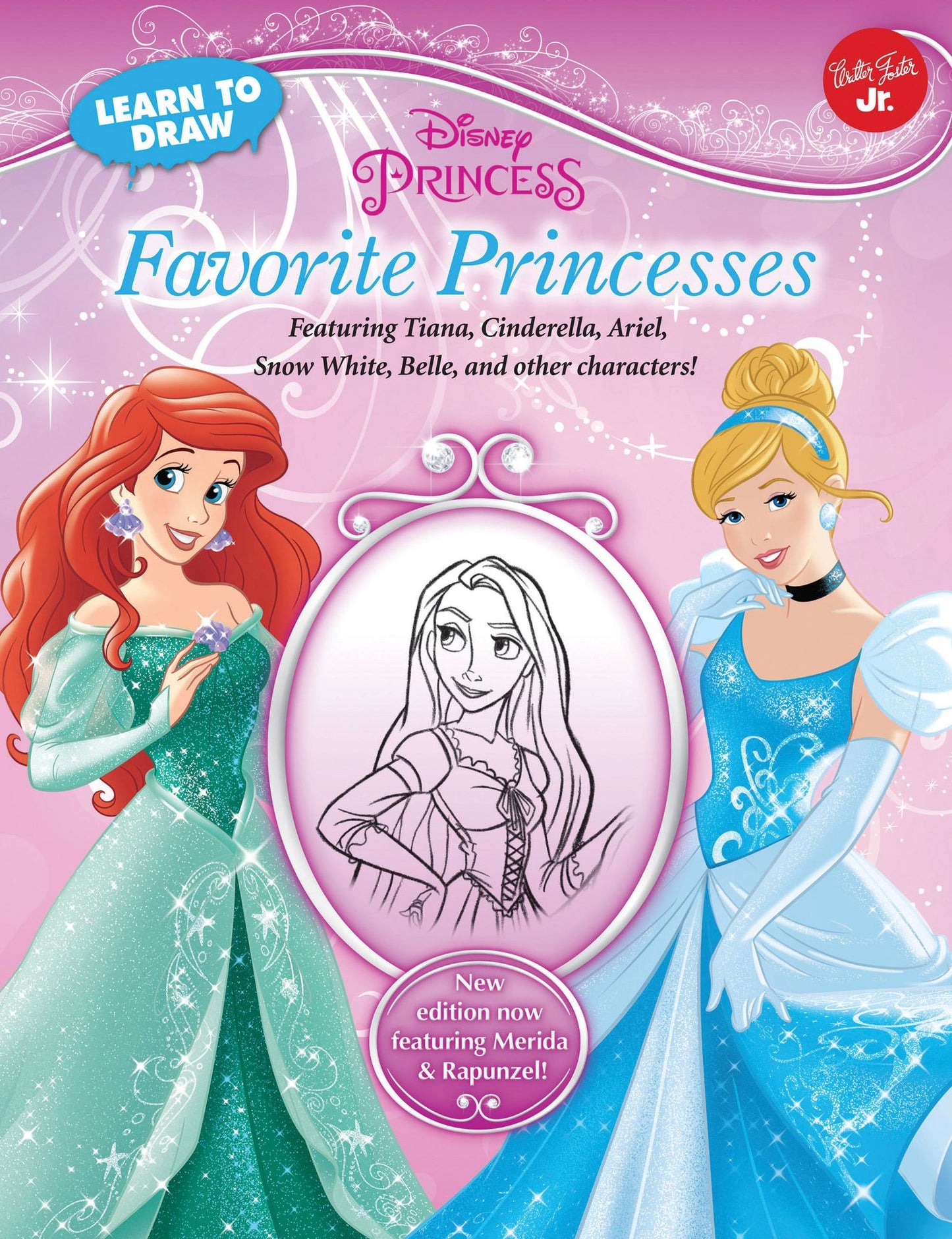 Learn to Draw Disney Favorite Princesses: Featuring Tiana, Cinderella, Ariel, Snow White, Belle, and other characters!