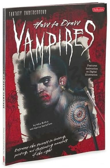 How to Draw Vampires: Discover the secrets to drawing, painting, and illustrating immortals of the night