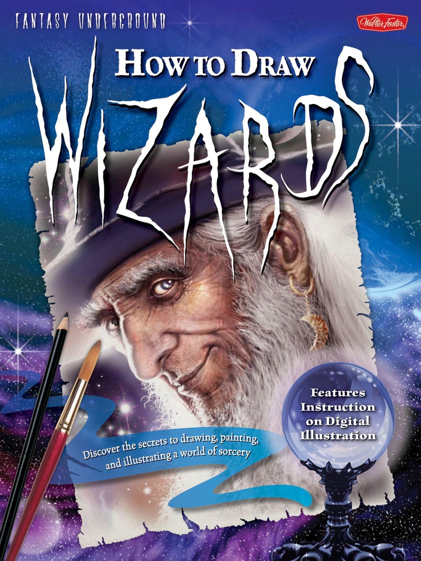 How to Draw Wizards: Discover the secrets to drawing, painting, and illustrating a world of sorcery