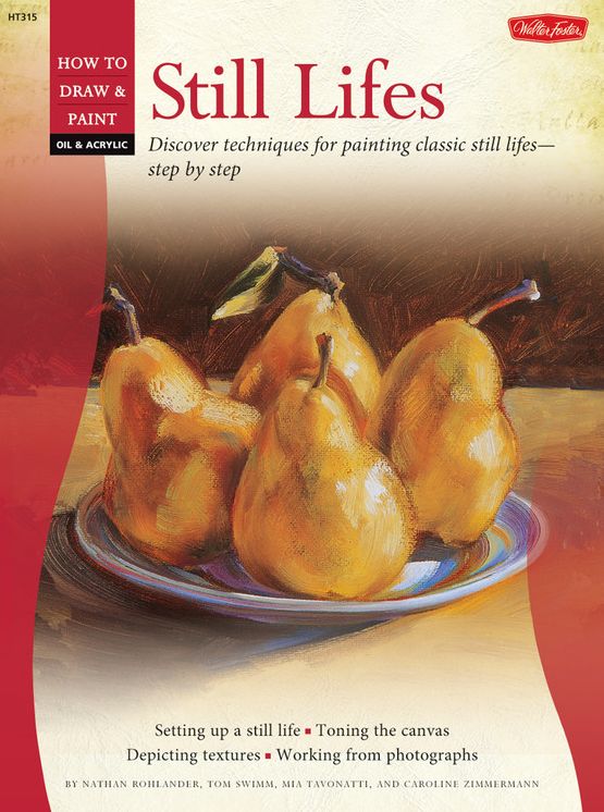 Oil & Acrylic: Still Lifes: Discover techniques for painting traditional scenes-step by step