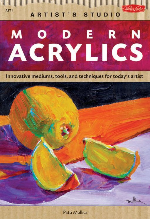 Modern Acrylics: Innovative mediums, tools, and techniques for today's artist