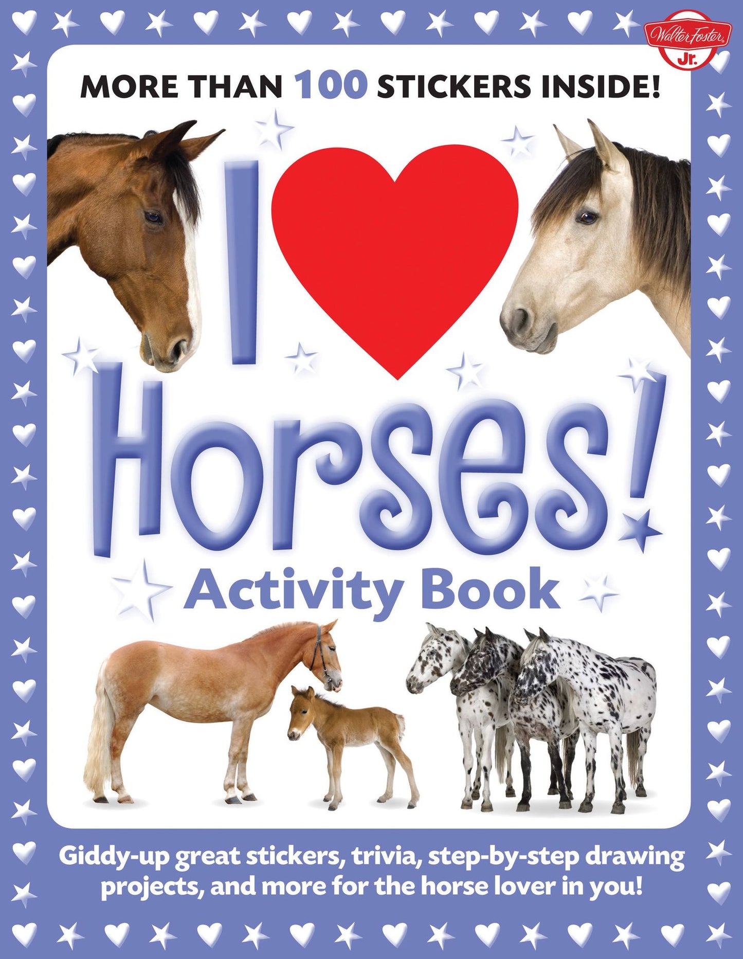 I Love Horses! Activity Book: Giddy-up great stickers, trivia, step-by-step drawing projects, and more for the horse lover in you!