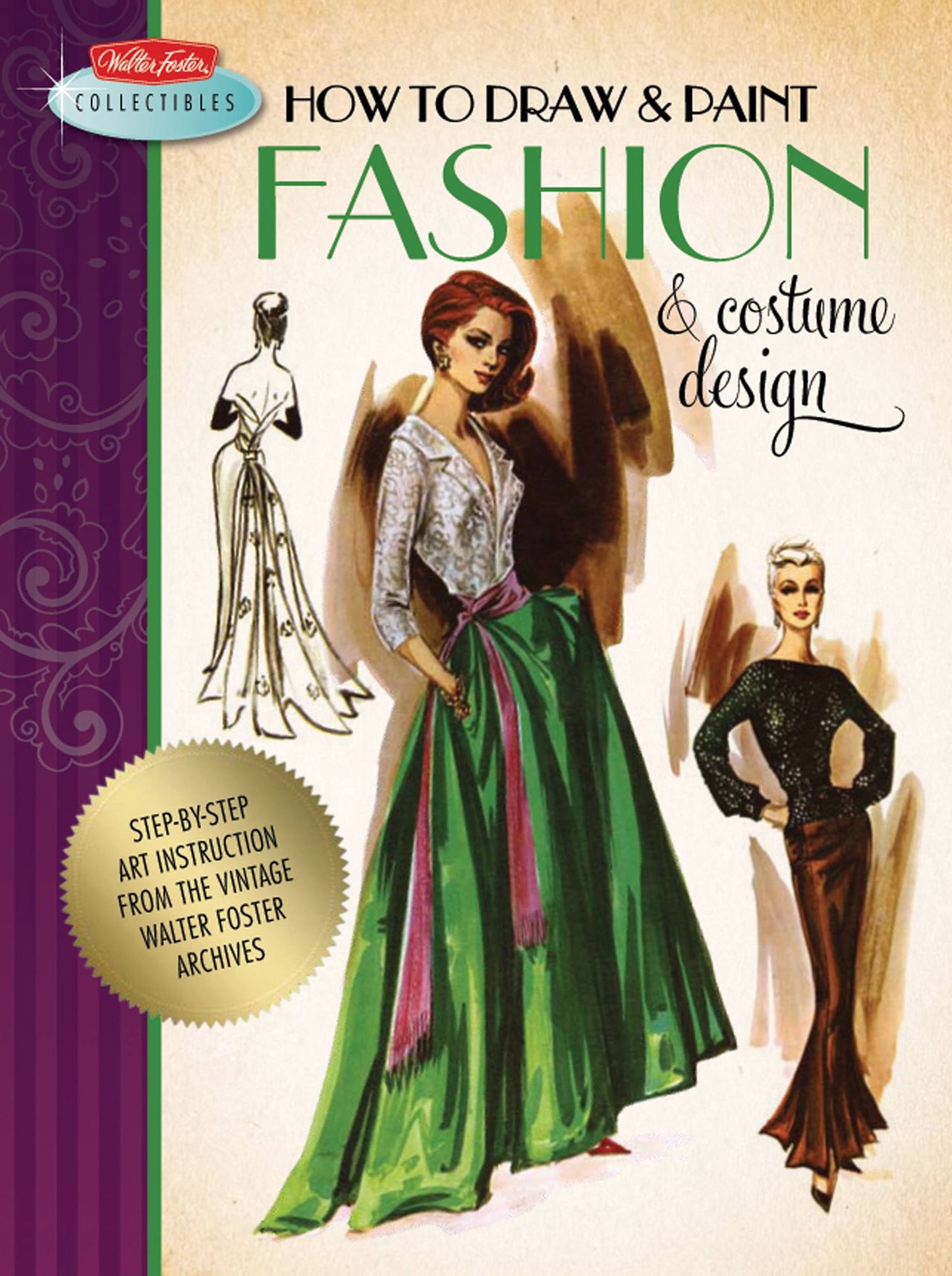 How to Draw & Paint Fashion & Costume Design: Artistic inspiration and instruction from the vintage Walter Foster archives