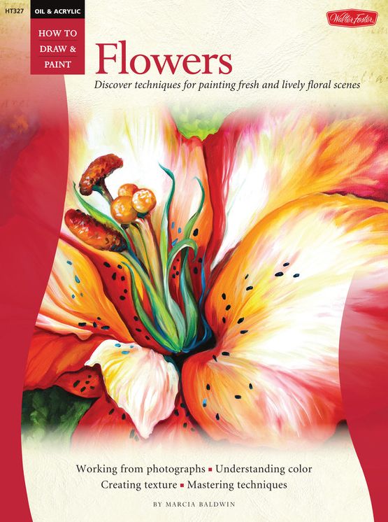 Oil & Acrylic: Flowers: Discover techniques for painting fresh and lively floral scenes