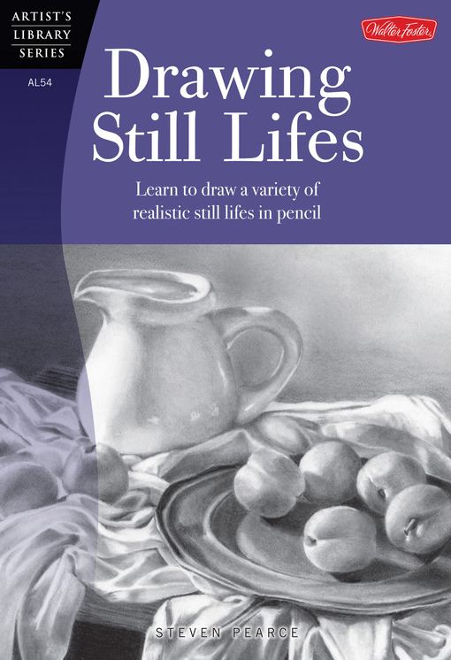 Drawing Still Lifes: Learn to draw a variety of realistic still lifes in pencil