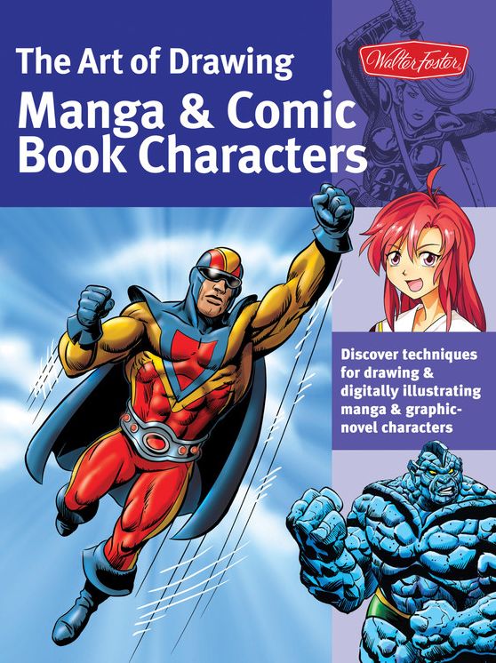The Art of Drawing Manga & Comic Book Characters: Discover techniques for drawing & digitally illustrating manga & graphic-novel characters