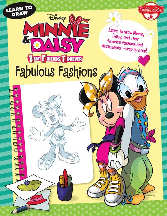 Learn to Draw Disney Minnie & Daisy Best Friends Forever: Fabulous Fashions - Learn to Draw Minnie, Daisy, and Their Favorite Fashions and Accessories - Step by Step!
