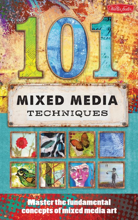 101 Mixed Media Techniques: Master the fundamental concepts of mixed media art