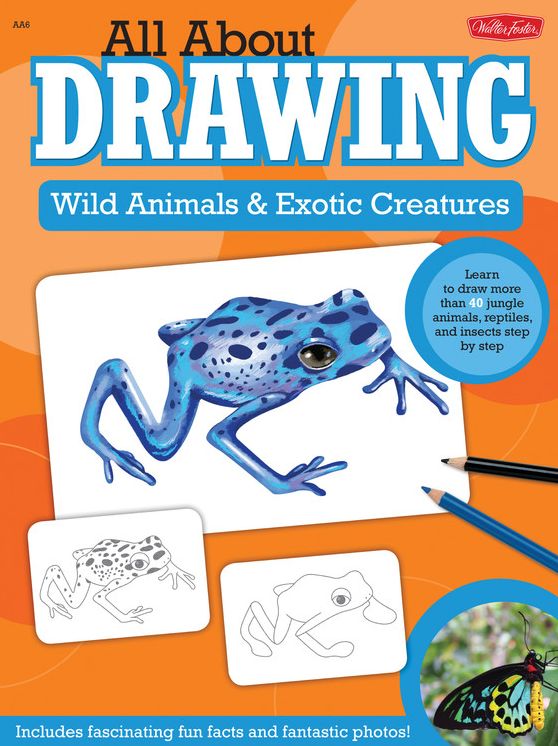 All About Drawing Wild Animals & Exotic Creatures: Learn to draw 40 jungle animals, reptiles, and insects step by step