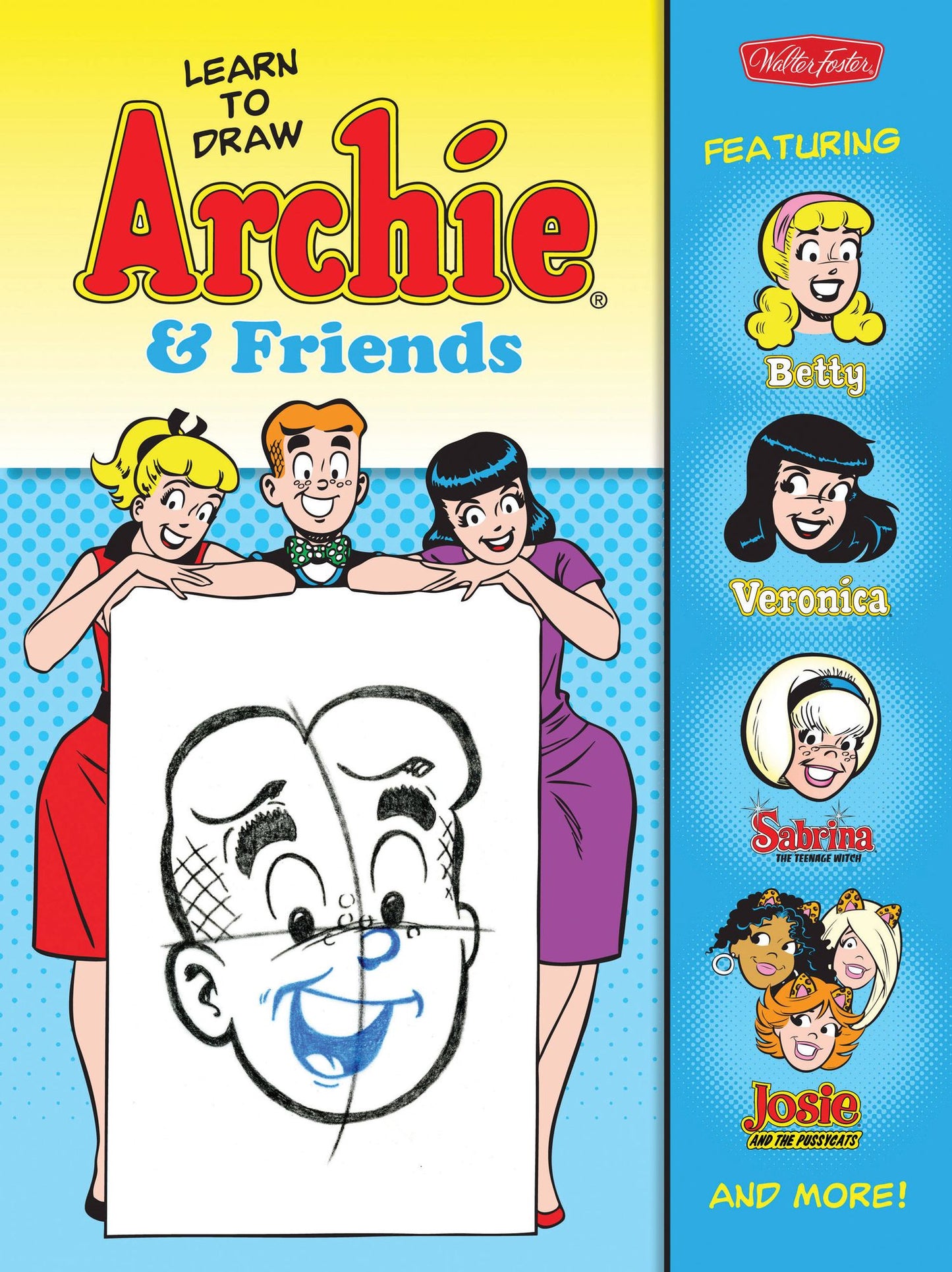 Learn to Draw Archie & Friends: Featuring Betty, Veronica, Sabrina the Teenage Witch, Josie & the Pussycats, and more!