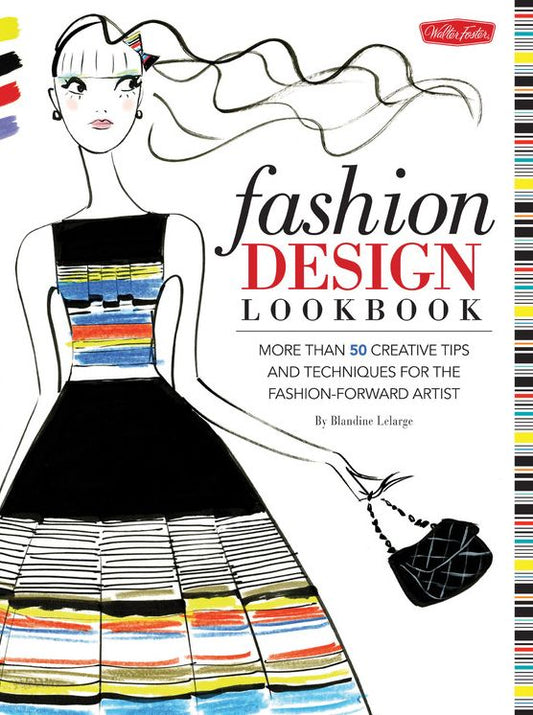 Fashion Design Lookbook: More than 50 creative tips and techniques for the fashion-forward artist