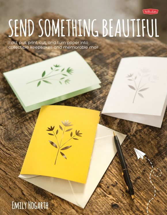 Send Something Beautiful: Fold, pull, print, cut, and turn paper into collectible keepsakes and memorable mail