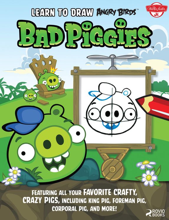 Learn to Draw Angry Birds: Bad Piggies: Featuring all your favorite crafty, crazy pigs, including King Pig, Foreman Pig, Corporal Pig, and more!