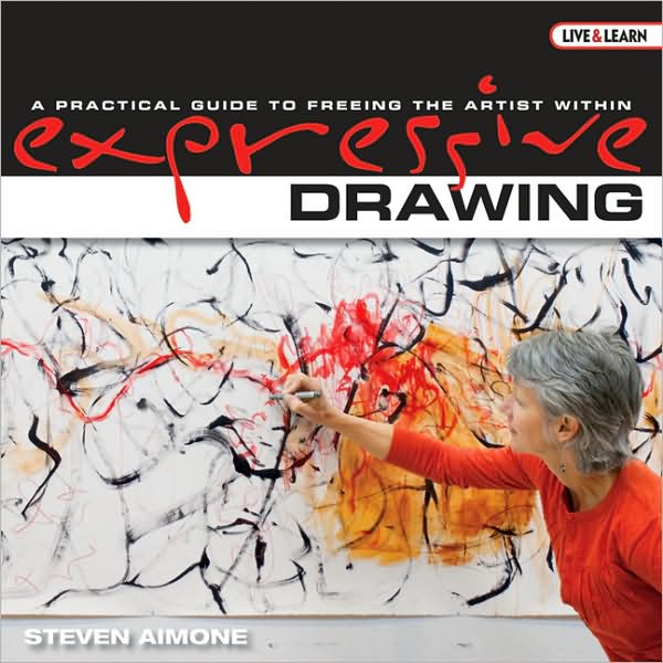 Live & Learn: Expressive Drawing: A Practical Guide to Freeing the Artist Within