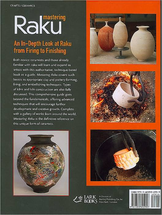 Mastering Raku: Making Ware * Glazes * Building Kilns * Firing