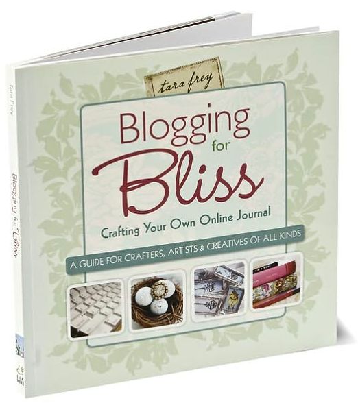 Blogging for Bliss: Crafting Your Own Online Journal: A Guide for Crafters, Artists & Creatives of all Kinds