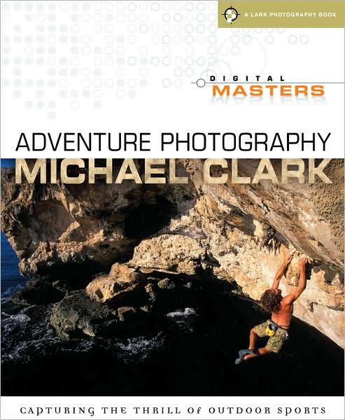 Digital Masters: Adventure Photography: Capturing the World of Outdoor Sports