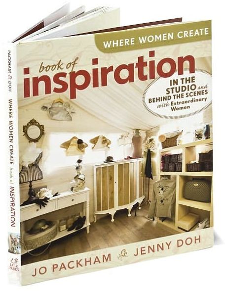 Where Women Create: Book of Inspiration: In the Studio and Behind the Scenes with Extraordinary Women