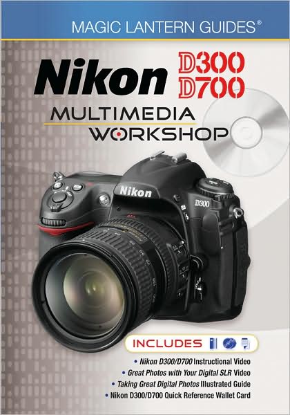 Magic Lantern Guides: Nikon D300/D700 Multimedia Workshop