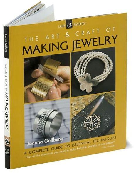 The Art & Craft of Making Jewelry: A Complete Guide to Essential Techniques