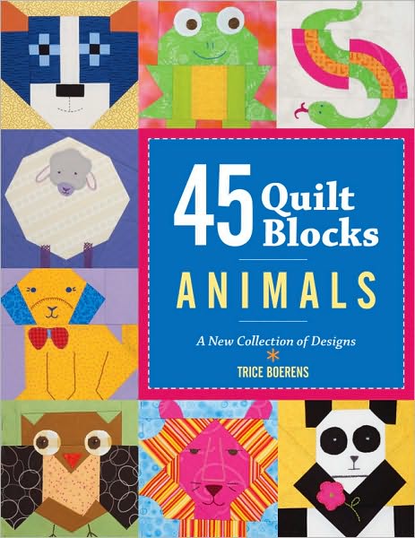 45 Quilt Blocks: Animals: A New Collection of Designs