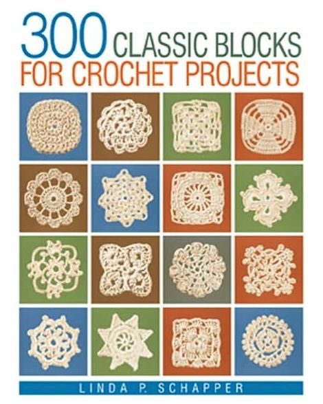 300 Classic Blocks for Crochet Projects