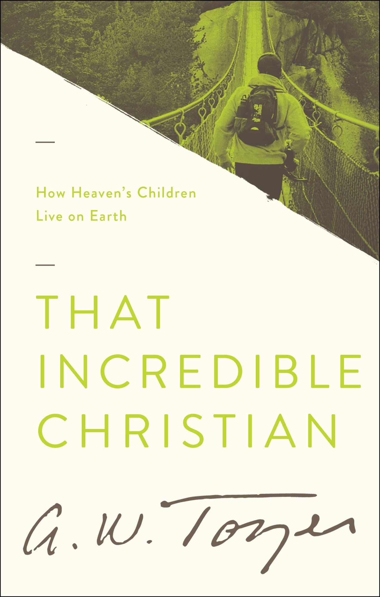 That Incredible Christian: How Heaven's Children Live on Earth