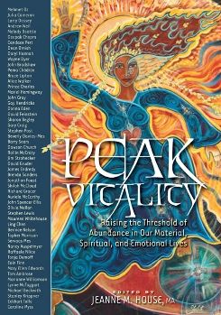 Peak Vitality: Raising the Threshold of Abundance in Our Material, Spiritual and Emotional Lives