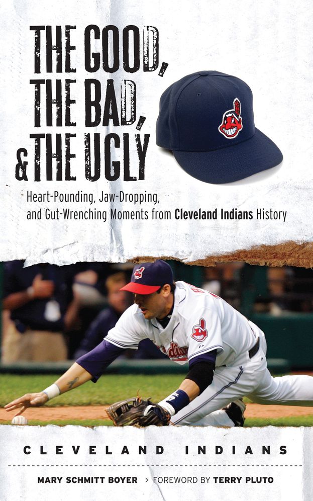 Good, the Bad, & the Ugly: Cleveland Indians: Heart-Pounding, Jaw-Dropping, and Gut-Wrenching Moments from Cleveland Indians History
