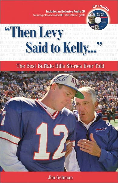 Then Levy Said to Kelly...: The Best Buffalo Bills Stories Ever Told