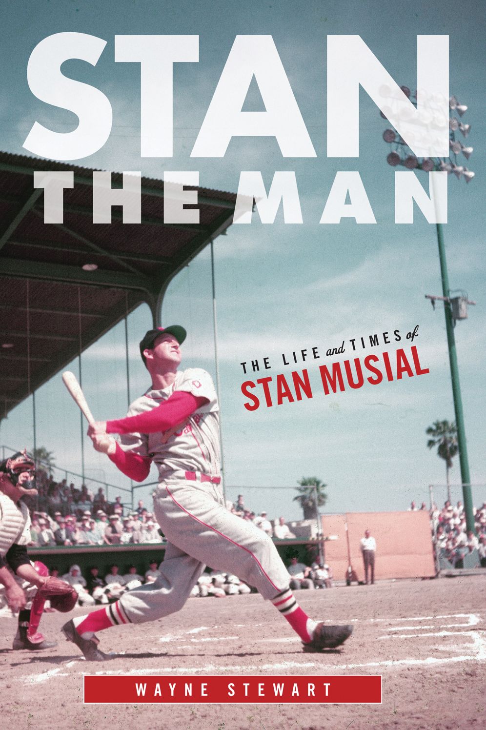 Stan the Man: The Life and Times of Stan Musial