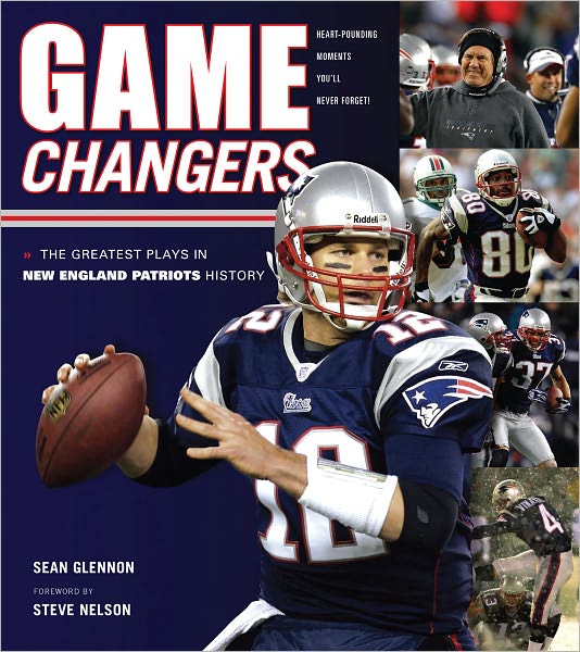 Game Changers: New England Patriots: The Greatest Plays in New England Patriots History