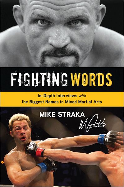 Fighting Words: In-depth Interviews with the Biggest Names in Mixed Martial Arts